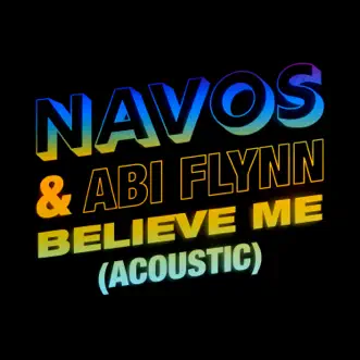 Believe Me (Acoustic) - Single by Navos & Abi Flynn album reviews, ratings, credits