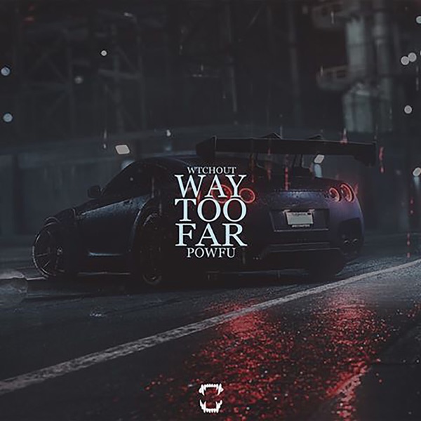 Way Too Far (feat. Powfu) - Single - WTCHOUT