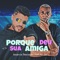 Porque Sua Amiga Deu (feat. Mc Gw & MC Levin) - Amarca Pancadão lyrics