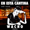 En Esta Cantina (feat. Wacho Crack) - Single