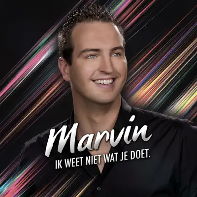 Ik Weet Niet Wat Je Doet - Single - Marvin