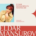 Eldar Mansurovun Mahnıları