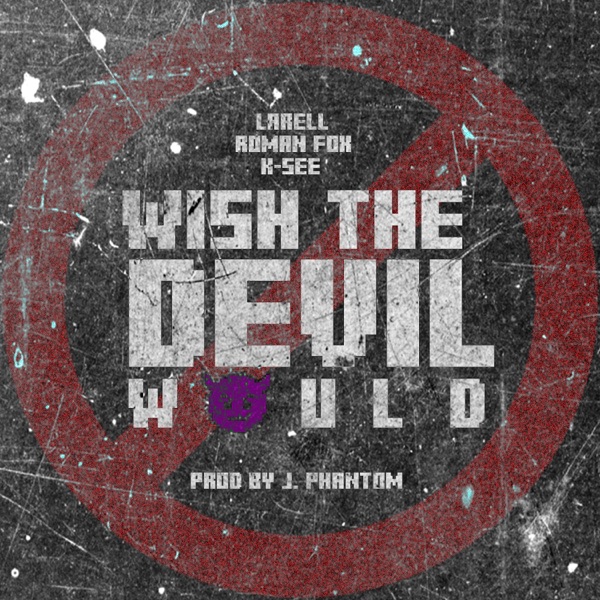Wish the devil would (feat. Roman Fox, K-See & Jphantom) [Radio Edit] [Radio Edit]