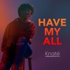 Knaté - Have My All
