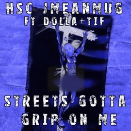 Streets Gotta Grip on Me (feat. Tif & Dolla) Hsc Jmeanmug