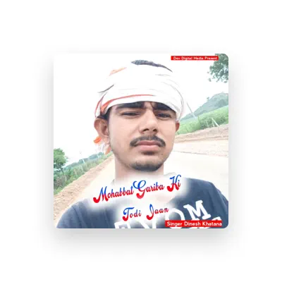 Listen to Dinesh Khatana, watch music videos, read bio, see tour dates & more!