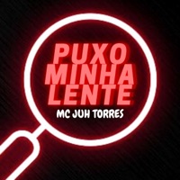 Puxo Minha Lente (feat. LV Twil) - Single - MC Juh Torres