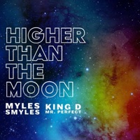 Higher Than the Moon - Single - Myles Smyles & King D Mr. Perfect