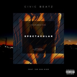 Spectacular (feat. Joe Dah Kidd) Civic Beatz