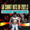 50 Chart Hits of 2021.3: The Workout Motivation Album