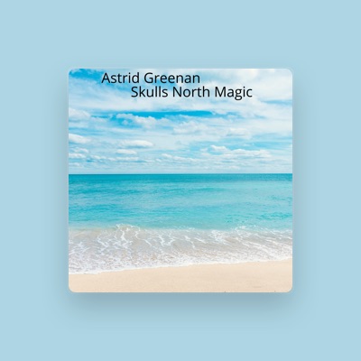 Listen to Astrid Greenan, watch music videos, read bio, see tour dates & more!