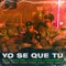 YO SÉ QUE TÚ (feat. Rusherking) - FMK, Tiago PZK & LIT killah lyrics