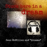 Stuck Here in a Dream (feat. Sean McMillan) - Single - *Thommo*