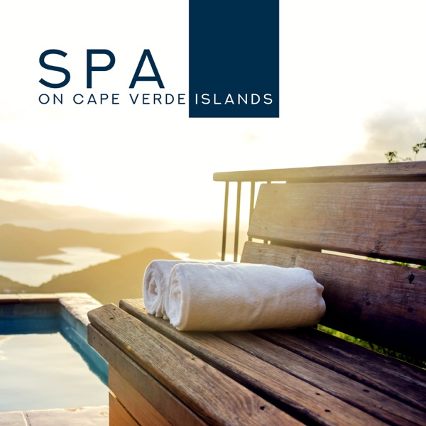 Spa on Cape Verde Islands: Soothing Spa Music Collection, Body Relaxation, Beauty, Massage, Wellness