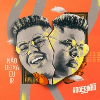 Não Deixa Eu Ir - Single - Rogerinho