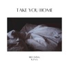 Take You Home (feat. K.I.N.G) - Single