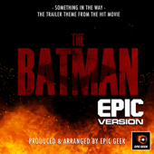 Something In the Way (From "the Batman") [Epic Version]