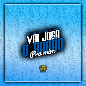 Vai Joga o Rabão pra Mim