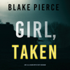 Girl, Taken (An Ella Dark FBI Suspense Thriller—Book 2) - Blake Pierce