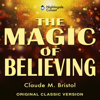 The Magic of Believing: Original Classic Version (Unabridged) - Claude M. Bristol