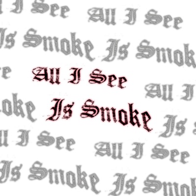 All I See Is Smoke - Single