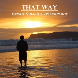 That Way (feat. A. D'Amour-Roy) Knight N. Bae