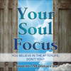 Your Soul Focus: You Believe in the Afterlife, Don't You? (Unabridged) - Annette Marinaccio