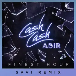 Finest Hour (feat. Abir) [Savi Remix] - Single - Cash Cash