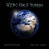 We're Only Human (feat. Michael James) - Single