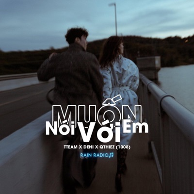 Rain Radio - Muốn Nói Với Em (feat. TTEAM, DENI & QTHIEZ)