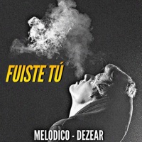 Fuiste Tú (feat. Dezear) - Single - Melodico