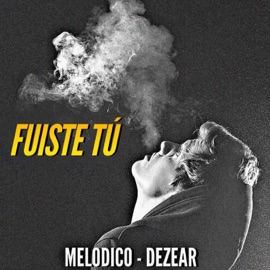 Fuiste Tú (feat. Dezear) Melodico