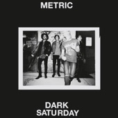 Metric - Dark Saturday