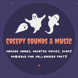 Creepy Sounds &amp; Music - Horror Songs, Haunted Voices, Scary Ambience for Halloween Party - Halloween Sound Effects Masters Cover Art