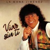 La Mona Jimenez - Vivir Sin Ti