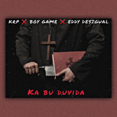 Ka Bu Duvida (feat. Boy Game & Eddy Desigual) - Single