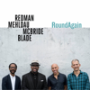 RoundAgain - Joshua Redman, Brad Mehldau, Christian McBride & Brian Blade