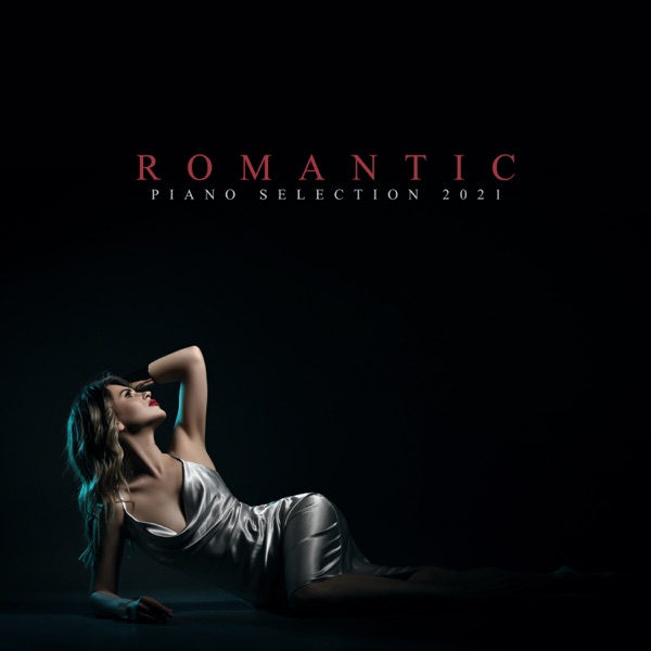 Romantic Piano Selection 2021: Best Romantic Piano Collection