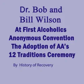 Dr Bob and Bill Wilson at First Alcoholics Anonymous Convention: The Adoption of AA's 12 Traditions Ceremony (Unabridged)