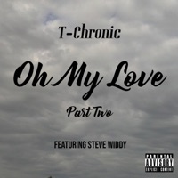 Oh My Love Part Two (feat. Steve Widdy) - Single - T-Chronic