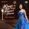 Shibani Kashyap - Waqt Ne Kiya Kya Haseen Sitam