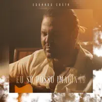 Eu so posso imaginar — Eduardo Costa