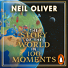 The Story of the World in 100 Moments - Neil Oliver