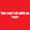 You Can't Sit With Us - PigSR lyrics