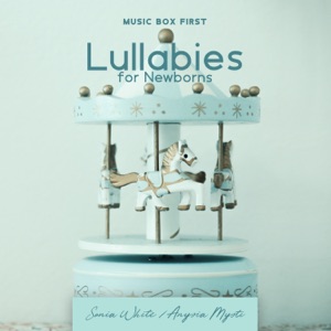 Music Box First Lullabies for Newborns: Baby Lullabies Music, Greatest Kids Sleep, Sleeping Aid Quick Help for Moms, Gentle Baby Sleep