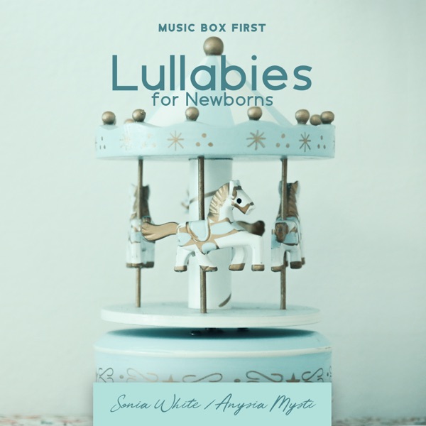 Music Box First Lullabies for Newborns: Baby Lullabies Music, Greatest Kids Sleep, Sleeping Aid Quick Help for Moms, Gentle Baby Sleep