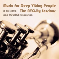 Music for Deep Vibing People - The NYC.ity Sessions - A Nu Jazz and Lounge Excursion - Monodeluxe