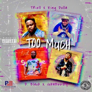 Too Much (feat. How Dblack Do Dat, T-Rell & Joka Beezy)