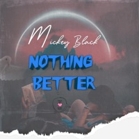 Nothing Better - Single - Mickeyblack