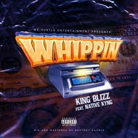Whippin (feat. Native Kyng) King Blizz